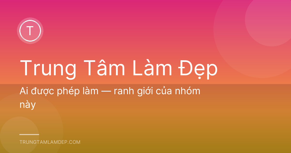 Ai được phép làm — ranh giới của nhóm này