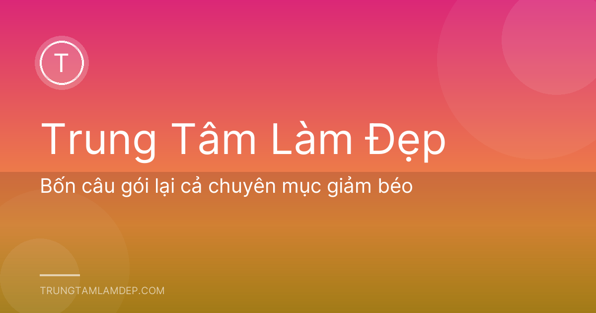 Bốn câu gói lại cả chuyên mục giảm béo