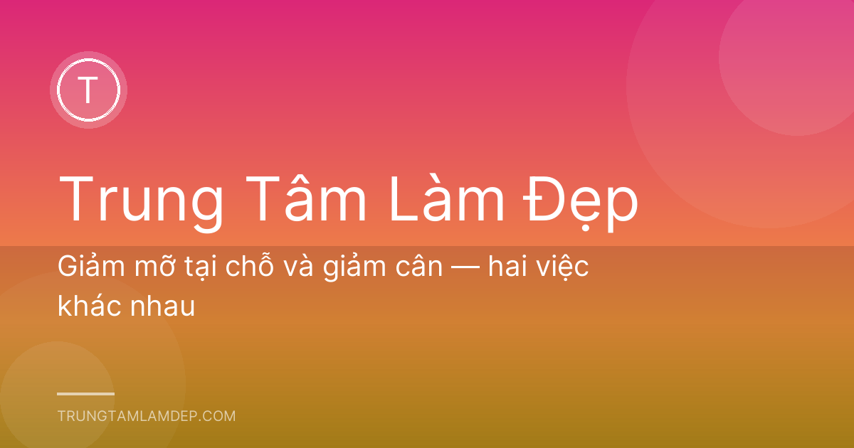 Giảm mỡ tại chỗ và giảm cân — hai việc khác nhau