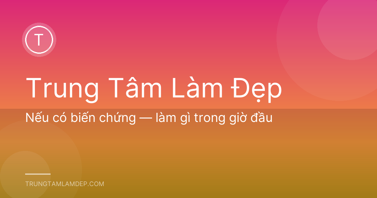 Nếu có biến chứng — làm gì trong giờ đầu