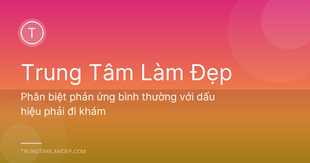 Phân biệt phản ứng bình thường với dấu hiệu phải đi khám