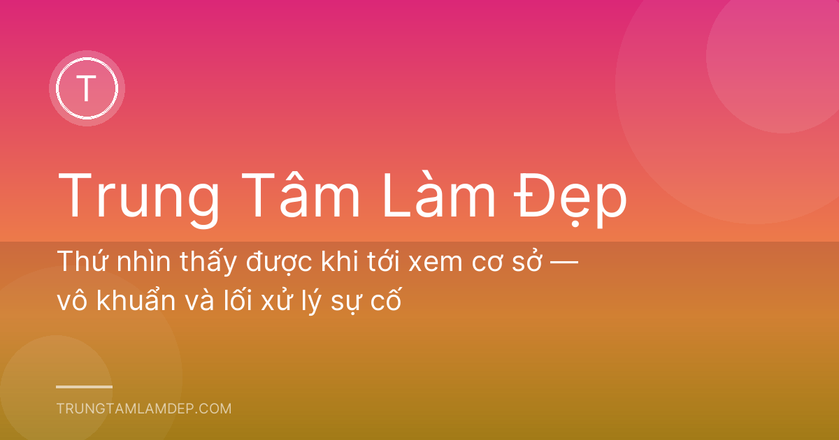 Thứ nhìn thấy được khi tới xem cơ sở — vô khuẩn và lối xử lý sự cố