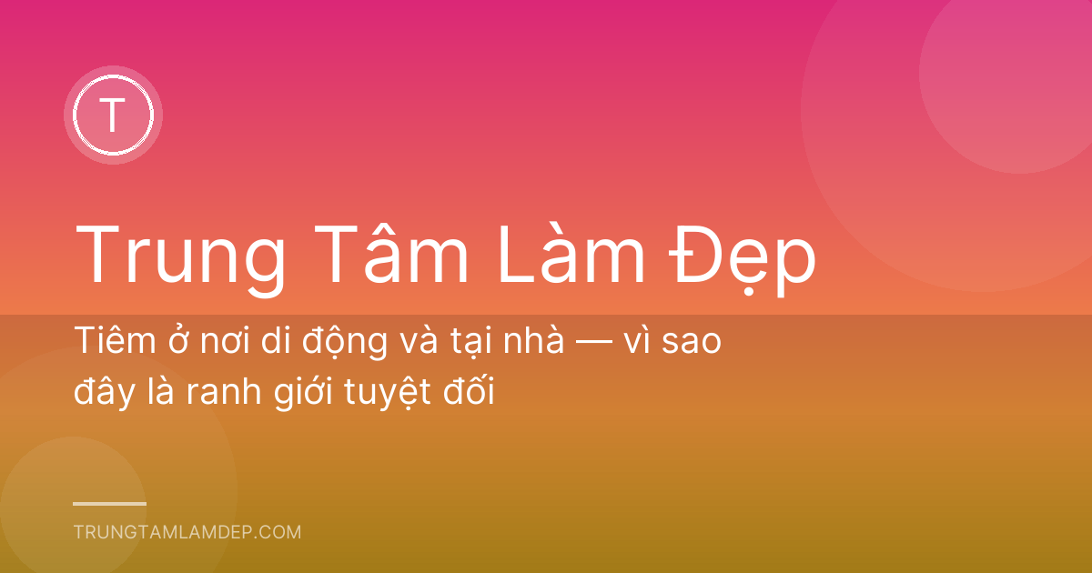 Tiêm ở nơi di động và tại nhà — vì sao đây là ranh giới tuyệt đối